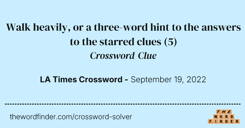 Walk heavily, or a three-word hint to the answers to the starred clues crossword clue image