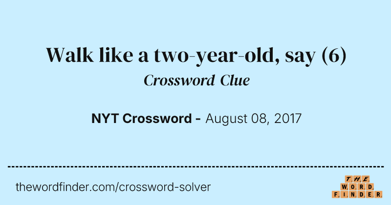 Walk like a two-year-old, say crossword clue image
