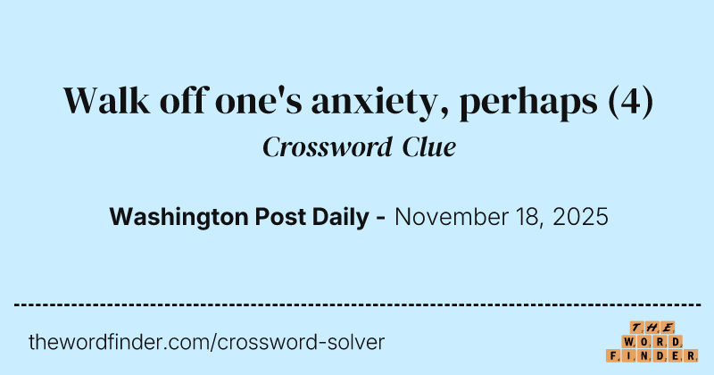 Walk off one's anxiety, perhaps crossword clue image