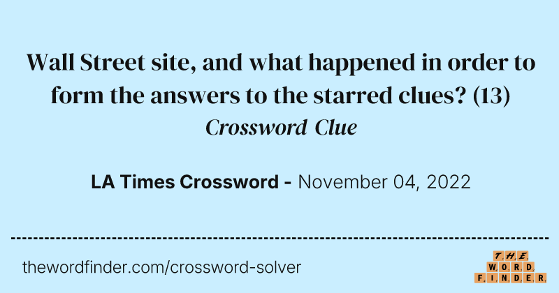 Wall Street site, and what happened in order to form the answers to the starred clues? crossword clue image