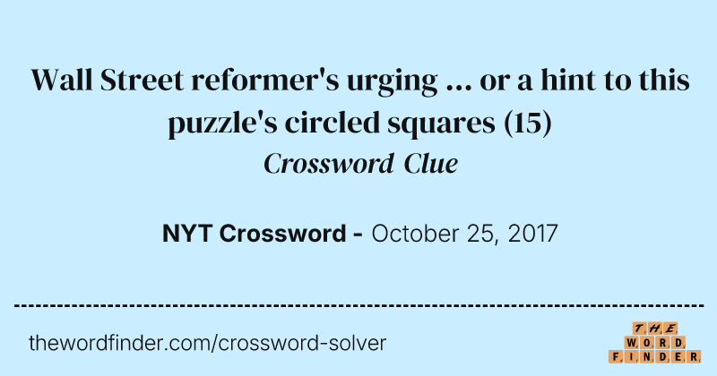 Wall Street reformer's urging ... or a hint to this puzzle's circled squares crossword clue image