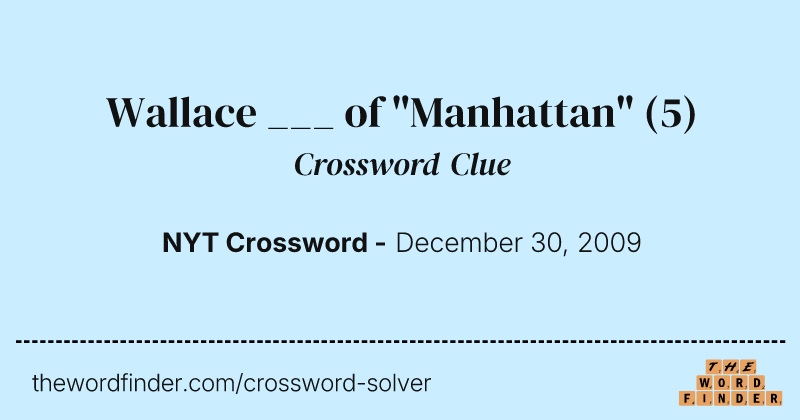 Wallace ___ of "Manhattan" crossword clue image