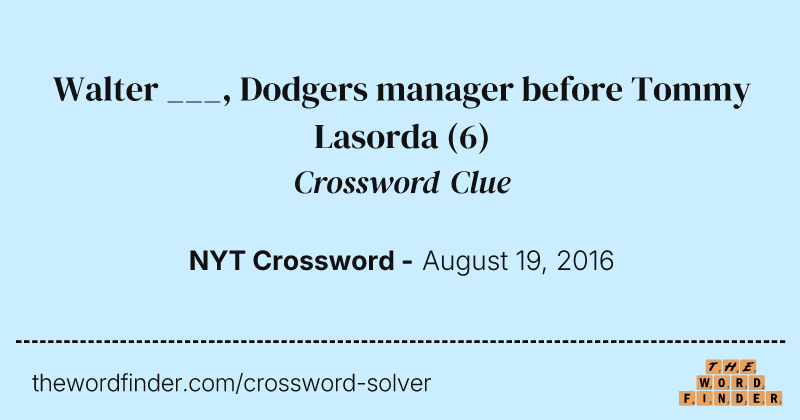Walter ___, Dodgers manager before Tommy Lasorda crossword clue image