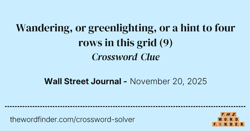 Wandering, or greenlighting, or a hint to four rows in this grid crossword clue image