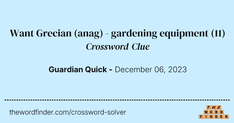 Want Grecian (anag) - gardening equipment crossword clue image