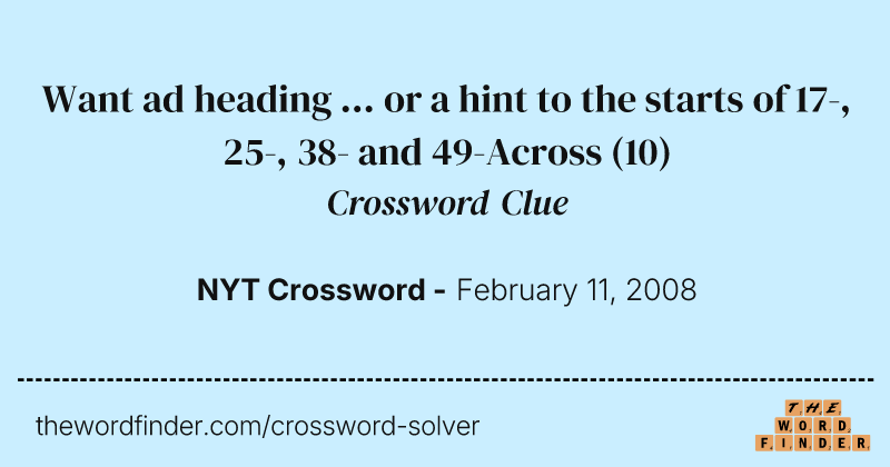 Want ad heading ... or a hint to the starts of 17-, 25-, 38- and 49-Across crossword clue image