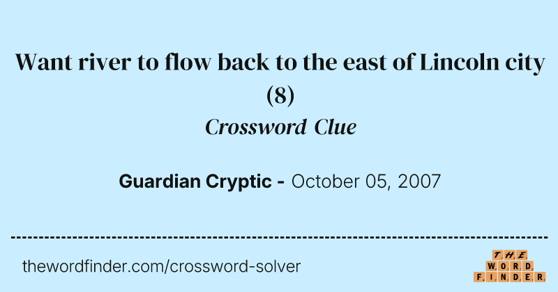 Want river to flow back to the east of Lincoln city crossword clue image
