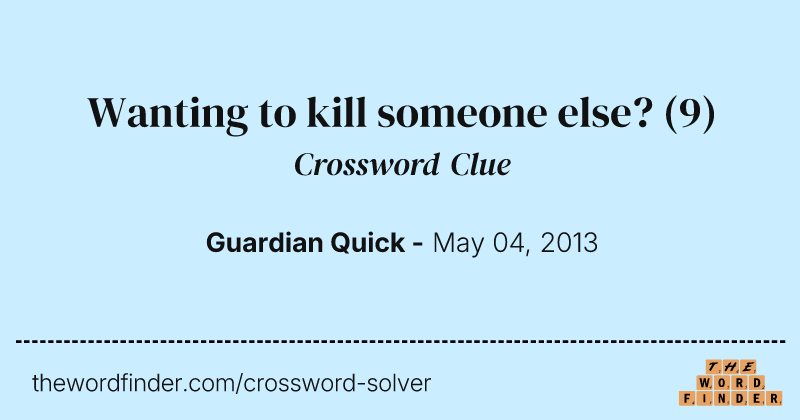 Wanting to kill someone else? crossword clue image