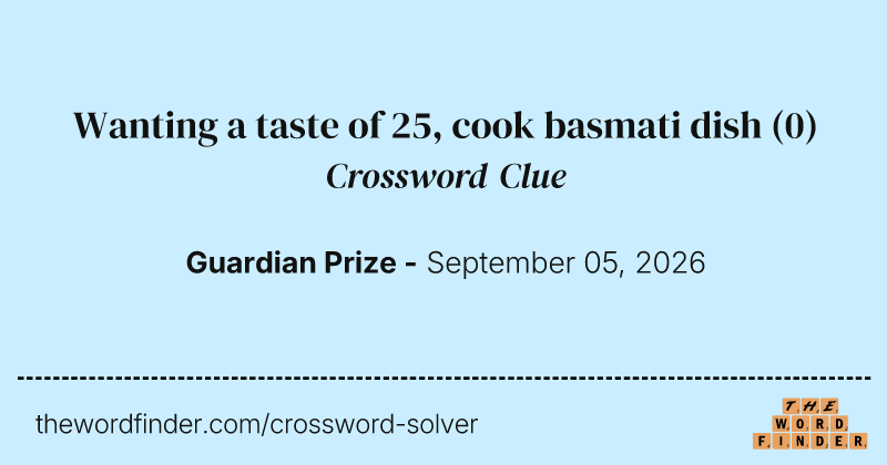 Wanting a taste of 25, cook basmati dish crossword clue image