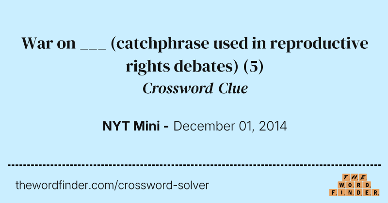 War on ___ (catchphrase used in reproductive rights debates) crossword clue image