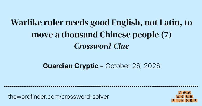 Warlike ruler needs good English, not Latin, to move a thousand Chinese people crossword clue image