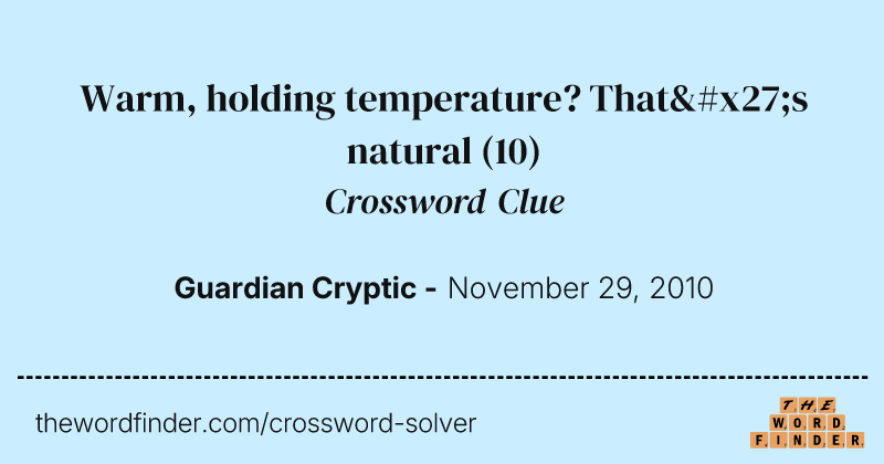 Warm, holding temperature? That's natural crossword clue image