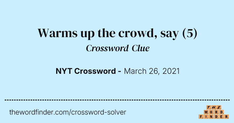 Warms up the crowd, say crossword clue image