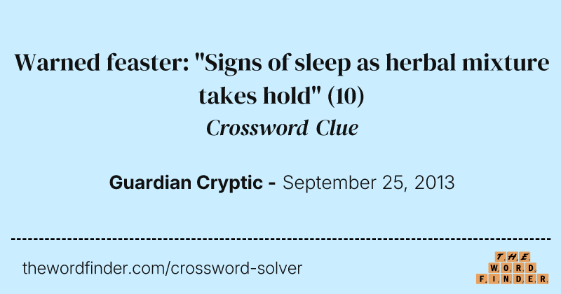 Warned feaster: "Signs of sleep as herbal mixture takes hold" crossword clue image