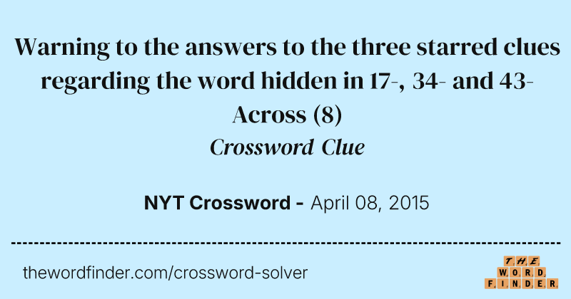 Warning to the answers to the three starred clues regarding the word hidden in 17-, 34- and 43-Across crossword clue image