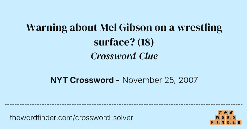 Warning about Mel Gibson on a wrestling surface? crossword clue image