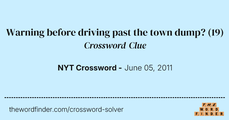 Warning before driving past the town dump? crossword clue image