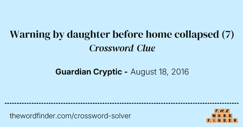 Warning by daughter before home collapsed crossword clue image