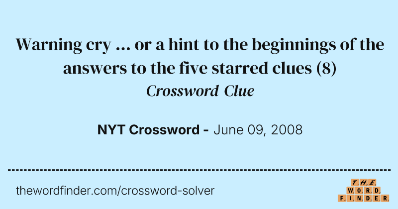 Warning cry ... or a hint to the beginnings of the answers to the five starred clues crossword clue image