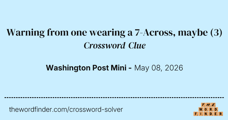 Warning from one wearing a 7-Across, maybe crossword clue image