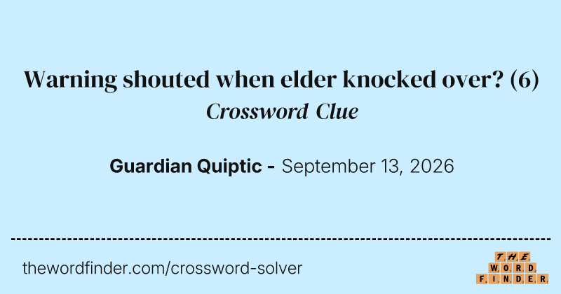 Warning shouted when elder knocked over? crossword clue image
