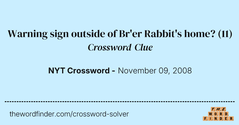 Warning sign outside of Br'er Rabbit's home? crossword clue image