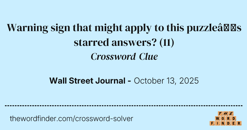 Warning sign that might apply to this puzzle’s starred answers? crossword clue image