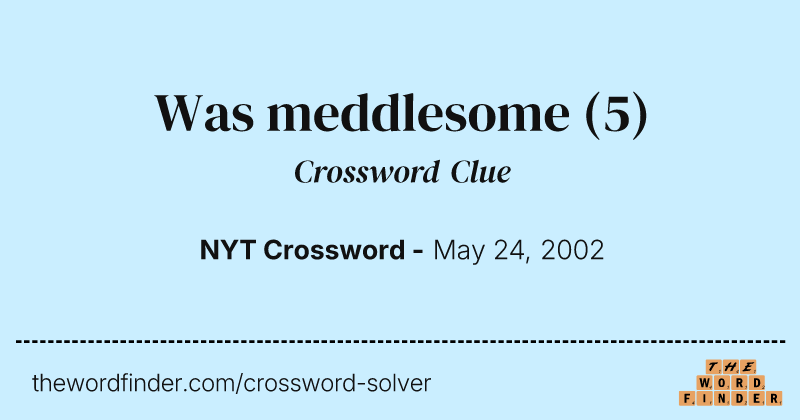Was meddlesome crossword clue image