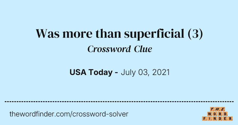 Was more than superficial crossword clue image