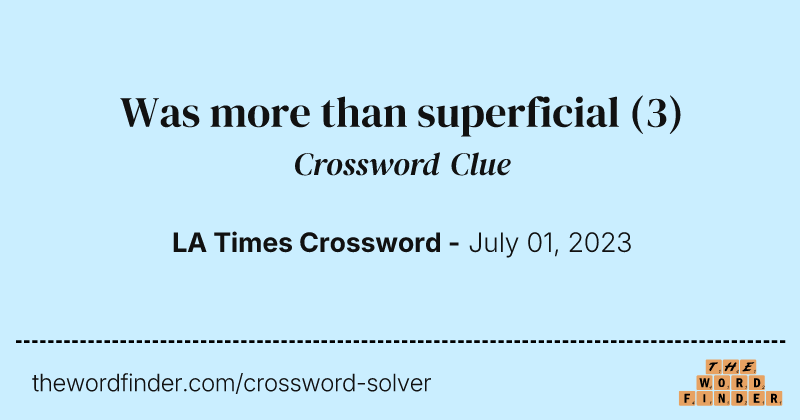 Was more than superficial crossword clue image