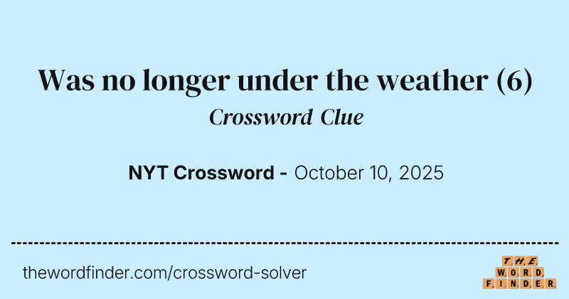 Was no longer under the weather crossword clue image