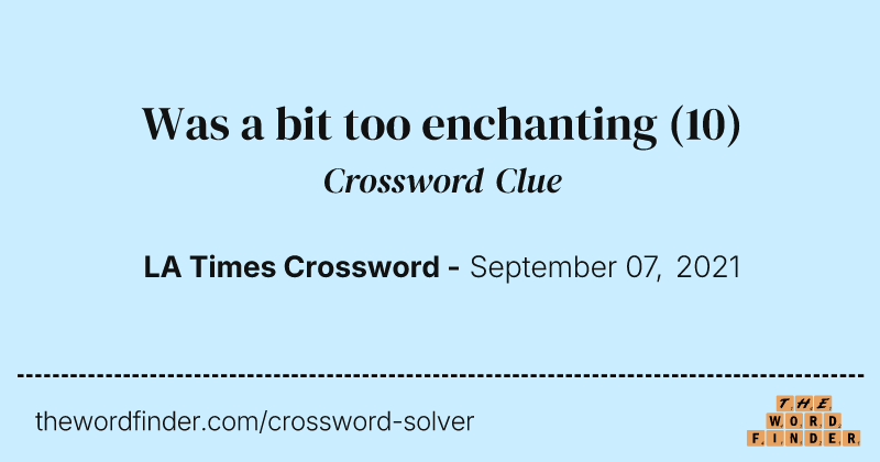 Was a bit too enchanting crossword clue image