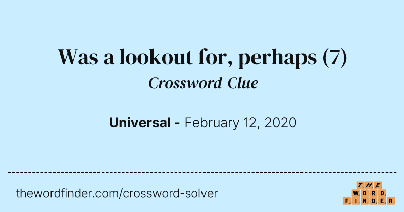 Was a lookout for, perhaps crossword clue image