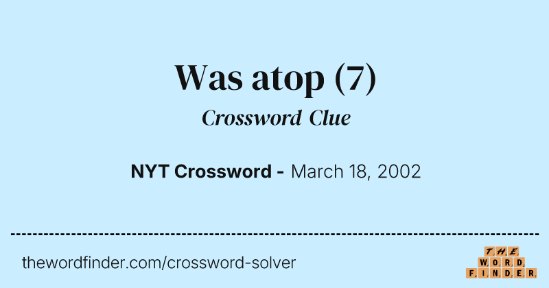 Was atop crossword clue image