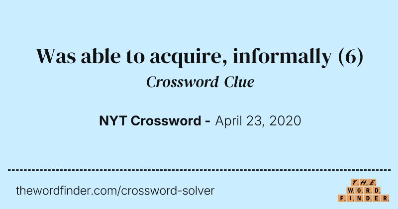 Was able to acquire, informally crossword clue image