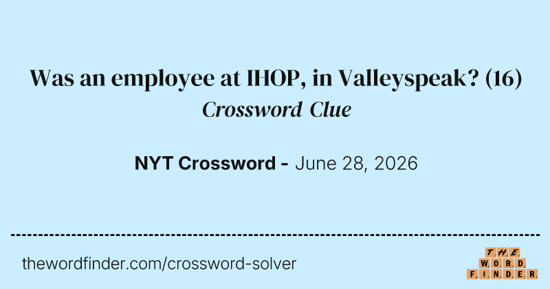 Was an employee at IHOP, in Valleyspeak? crossword clue image