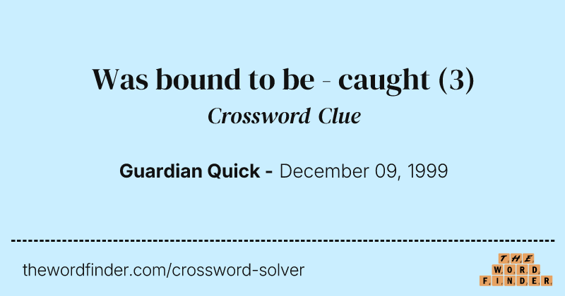 Was bound to be - caught crossword clue image