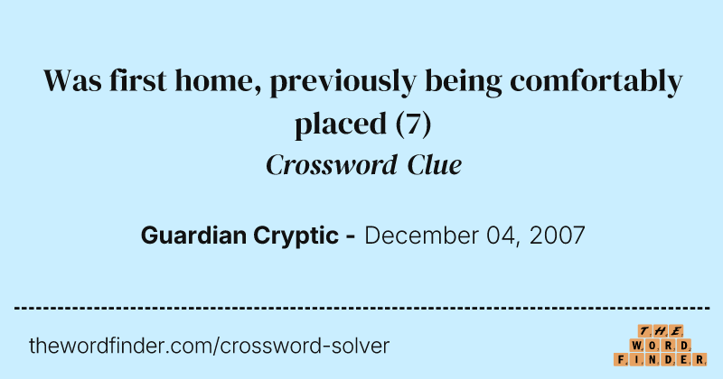 Was first home, previously being comfortably placed crossword clue image