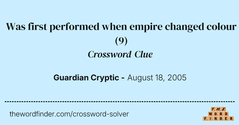 Was first performed when empire changed colour crossword clue image