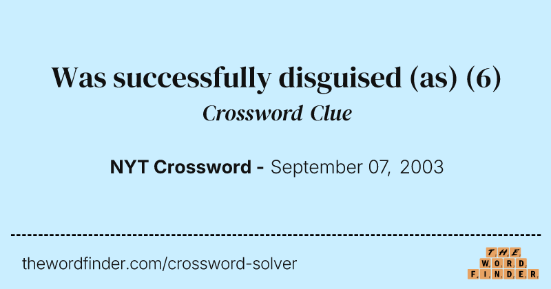 Was successfully disguised (as) crossword clue image