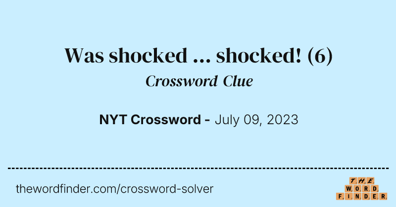 Was shocked ... shocked! crossword clue image