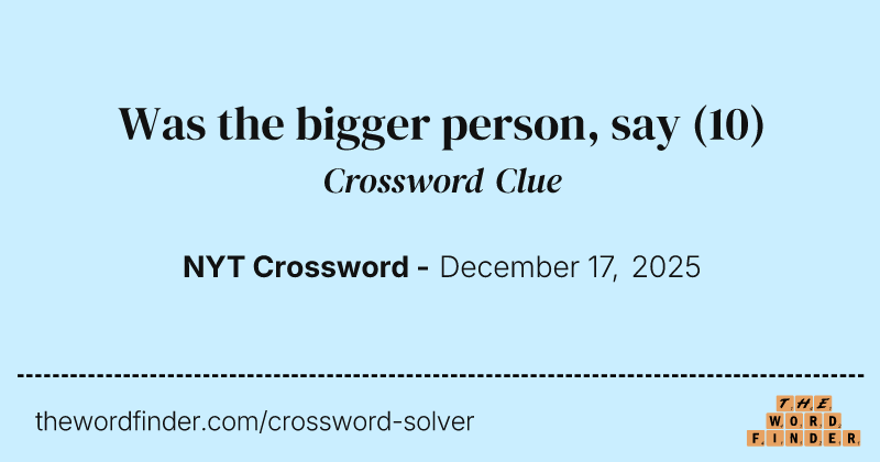 Was the bigger person, say crossword clue image