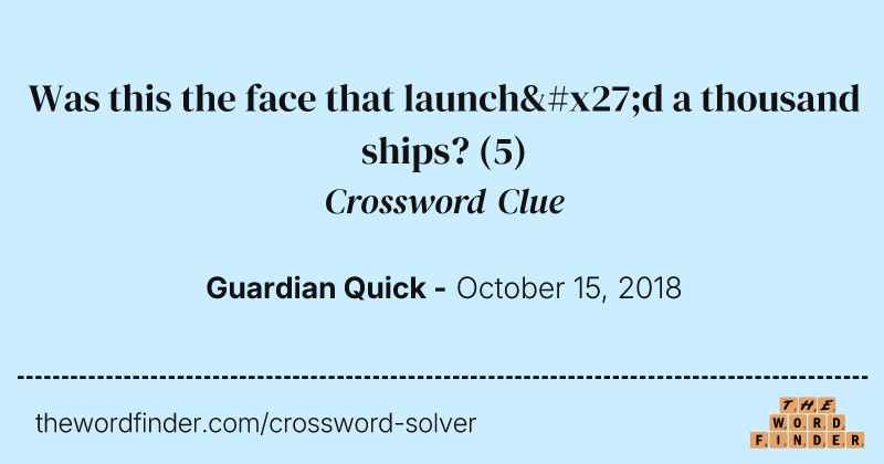 Was this the face that launch'd a thousand ships? crossword clue image