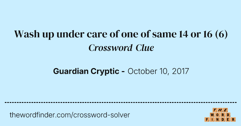 Wash up under care of one of same 14 or 16 crossword clue image