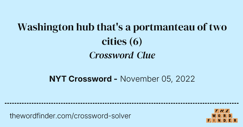 Washington hub that's a portmanteau of two cities crossword clue image