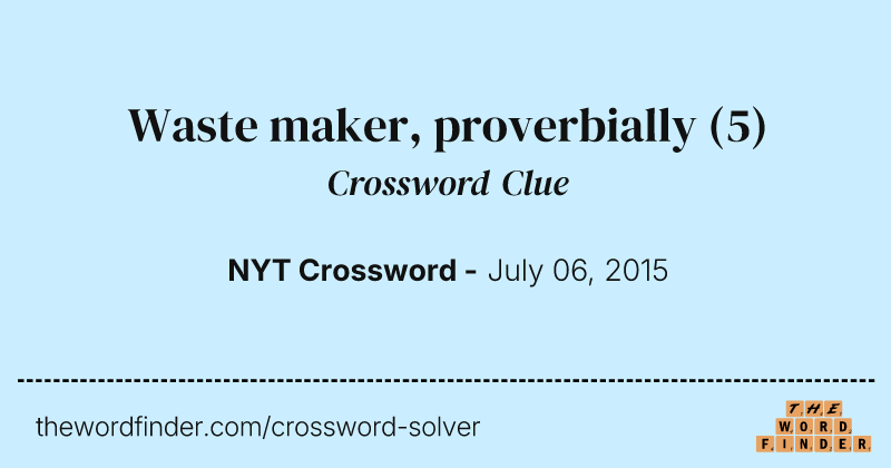 Waste maker, proverbially crossword clue image