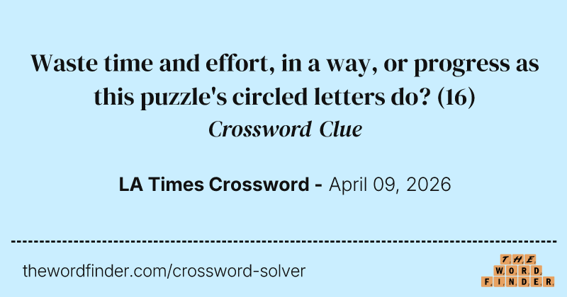 Waste time and effort, in a way, or progress as this puzzle's circled letters do? crossword clue image
