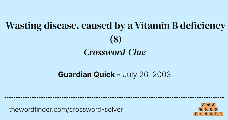 Wasting disease, caused by a Vitamin B deficiency crossword clue image