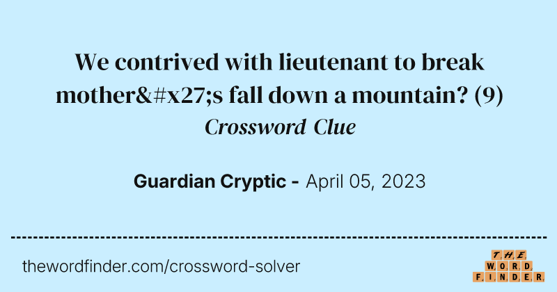 We contrived with lieutenant to break mother's fall down a mountain? crossword clue image