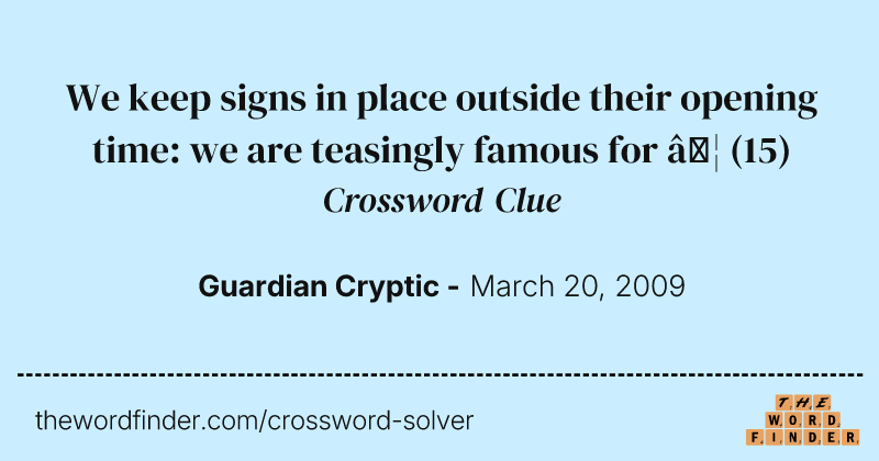 We keep signs in place outside their opening time: we are teasingly famous for … crossword clue image
